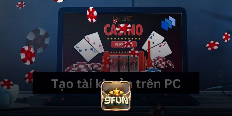 Chi tiết các bước đăng ký 9fun ngay trên PC