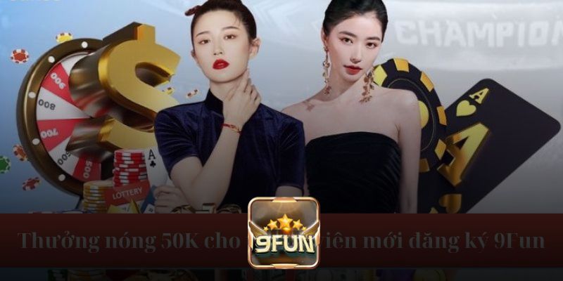 Khuyến mãi 50K cực đã tại 9Fun