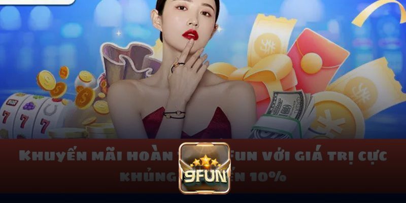 Khuyến mãi 9Fun hoàn trả với giá trị cực khủng