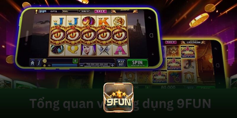 Tìm hiểu tổng quan về ứng dụng 9FUN
