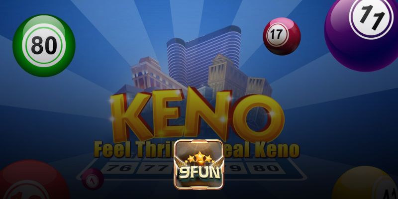 Thử thách cùng xổ số 9fun Keno