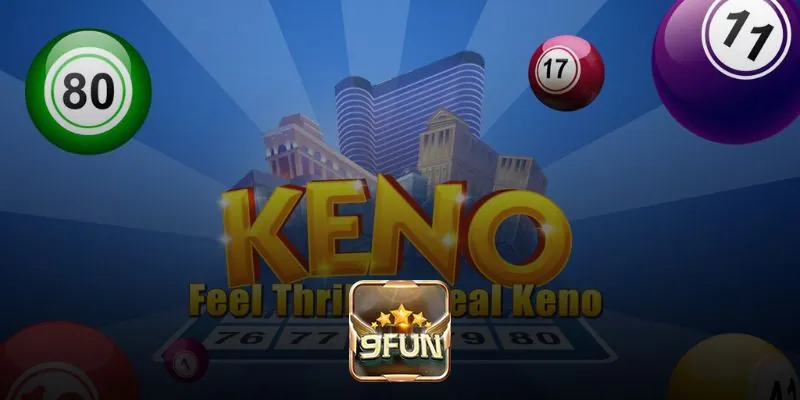 Thử thách cùng xổ số 9fun Keno